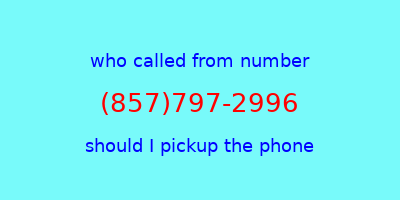 who called me (857)797-2996  should I answer the phone?