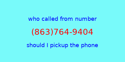 who called me (863)764-9404  should I answer the phone?