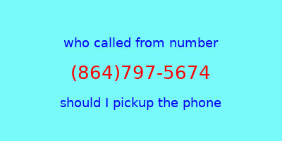 who called me (864)797-5674  should I answer the phone?