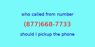 who called me (877)668-7733  should I answer the phone?