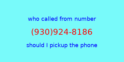 who called me (930)924-8186  should I answer the phone?