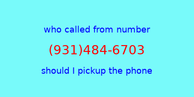 who called me (931)484-6703  should I answer the phone?