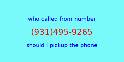 who called me (931)495-9265  should I answer the phone?