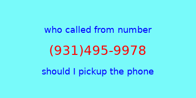 who called me (931)495-9978  should I answer the phone?