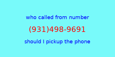 who called me (931)498-9691  should I answer the phone?