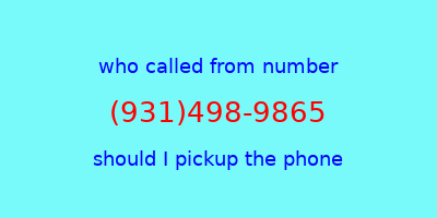 who called me (931)498-9865  should I answer the phone?