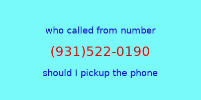 who called me (931)522-0190  should I answer the phone?