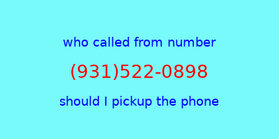 who called me (931)522-0898  should I answer the phone?