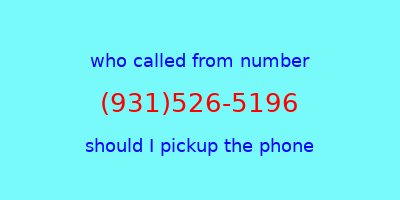 who called me (931)526-5196  should I answer the phone?