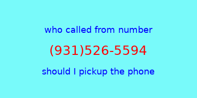 who called me (931)526-5594  should I answer the phone?