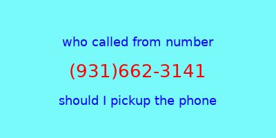 who called me (931)662-3141  should I answer the phone?