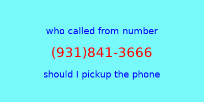 who called me (931)841-3666  should I answer the phone?