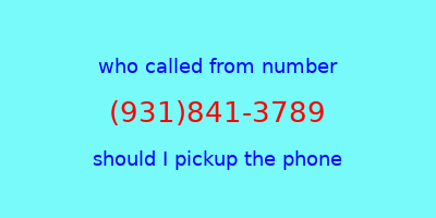 who called me (931)841-3789  should I answer the phone?