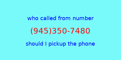 who called me (945)350-7480  should I answer the phone?