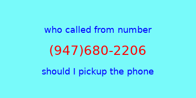 who called me (947)680-2206  should I answer the phone?