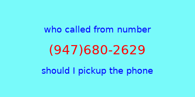 who called me (947)680-2629  should I answer the phone?