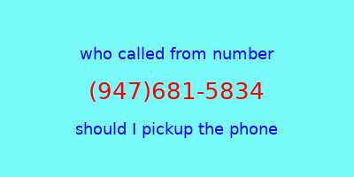 who called me (947)681-5834  should I answer the phone?