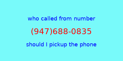 who called me (947)688-0835  should I answer the phone?