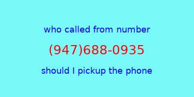 who called me (947)688-0935  should I answer the phone?