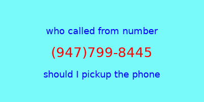 who called me (947)799-8445  should I answer the phone?