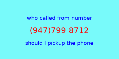 who called me (947)799-8712  should I answer the phone?