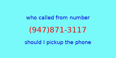 who called me (947)871-3117  should I answer the phone?