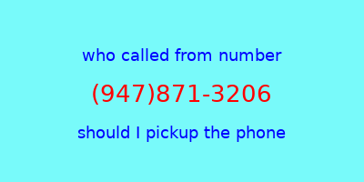 who called me (947)871-3206  should I answer the phone?