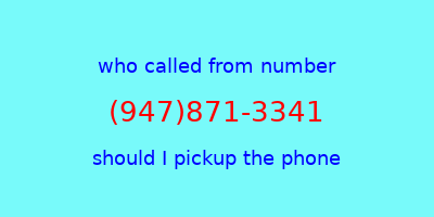 who called me (947)871-3341  should I answer the phone?