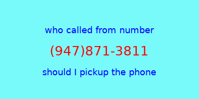 who called me (947)871-3811  should I answer the phone?