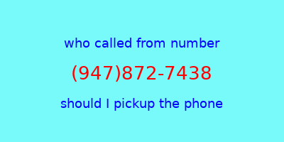 who called me (947)872-7438  should I answer the phone?