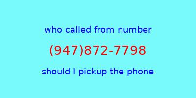 who called me (947)872-7798  should I answer the phone?