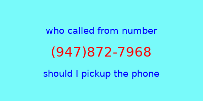 who called me (947)872-7968  should I answer the phone?