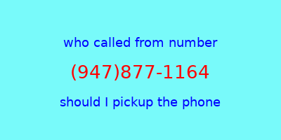 who called me (947)877-1164  should I answer the phone?