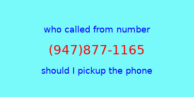 who called me (947)877-1165  should I answer the phone?