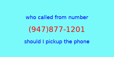 who called me (947)877-1201  should I answer the phone?