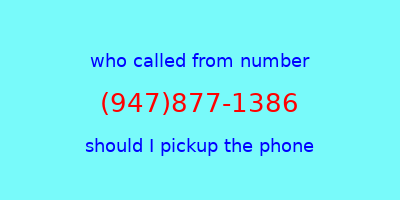 who called me (947)877-1386  should I answer the phone?