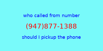 who called me (947)877-1388  should I answer the phone?