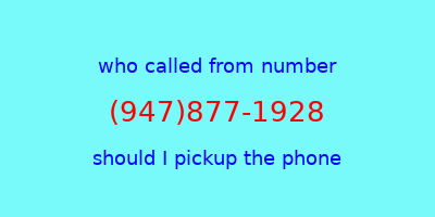 who called me (947)877-1928  should I answer the phone?