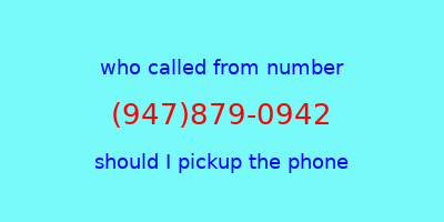 who called me (947)879-0942  should I answer the phone?