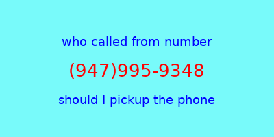 who called me (947)995-9348  should I answer the phone?