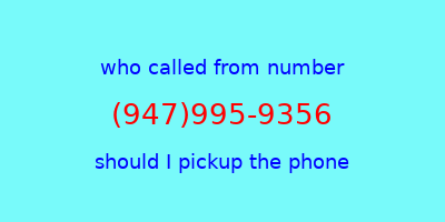 who called me (947)995-9356  should I answer the phone?