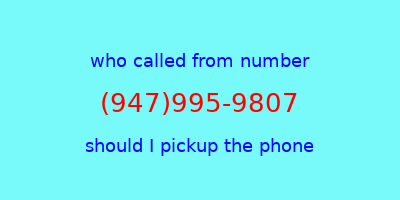 who called me (947)995-9807  should I answer the phone?