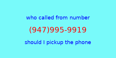 who called me (947)995-9919  should I answer the phone?