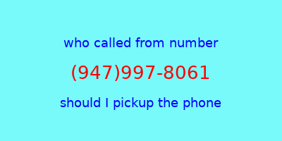 who called me (947)997-8061  should I answer the phone?