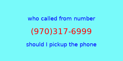 who called me (970)317-6999  should I answer the phone?