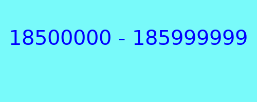 18500000 - 185999999 qui a appelé