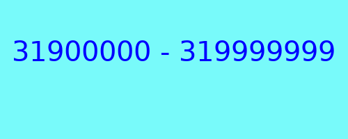 31900000 - 319999999 qui a appelé