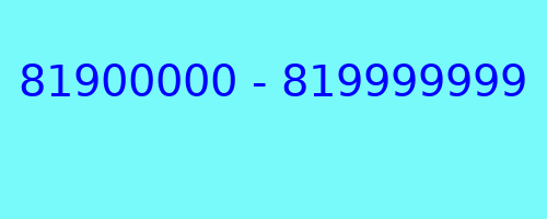 81900000 - 819999999 qui a appelé