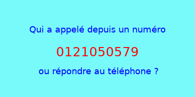 qui a appelé 0121050579  ou répondre au téléphone ?