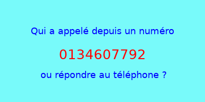 qui a appelé 0134607792  ou répondre au téléphone ?